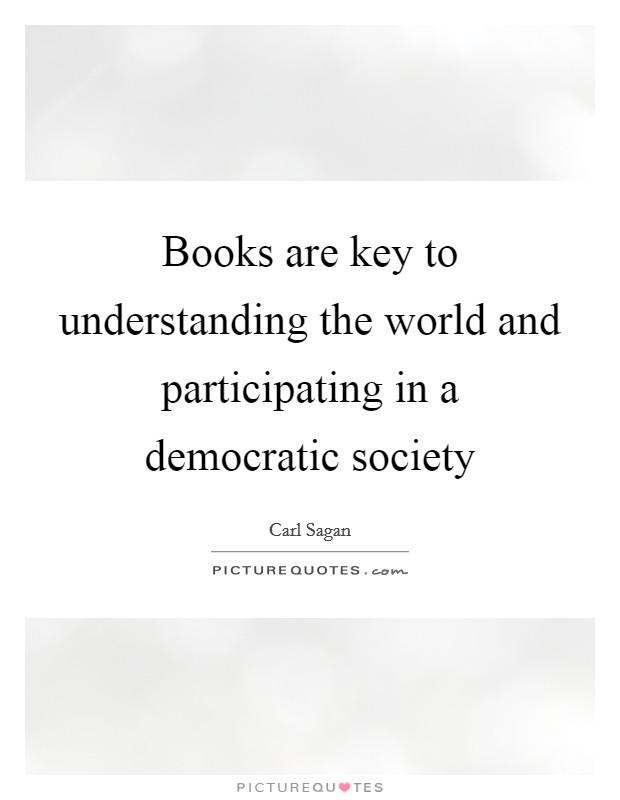 Books are key to understanding the world and participating in a democratic society Picture Quote #1