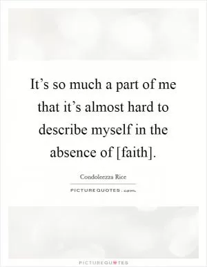 It’s so much a part of me that it’s almost hard to describe myself in the absence of [faith] Picture Quote #1