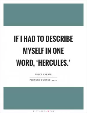 If I had to describe myself in one word, ‘Hercules.’ Picture Quote #1