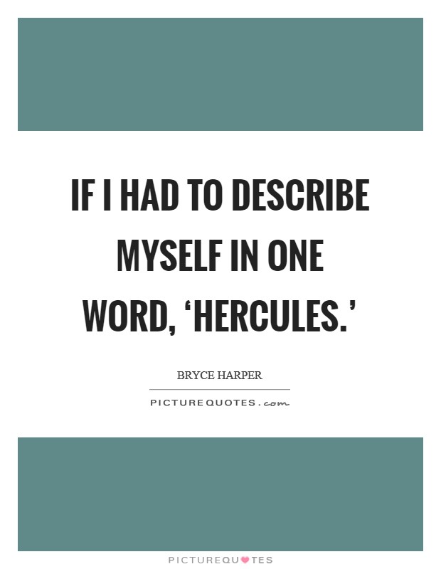 If I had to describe myself in one word, ‘Hercules.' Picture Quote #1
