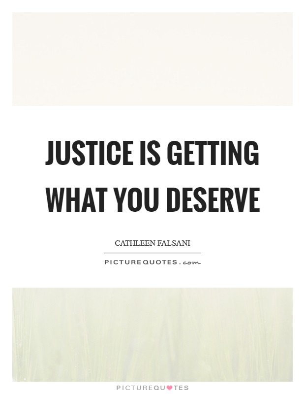 Justice is getting what you deserve Picture Quote #1