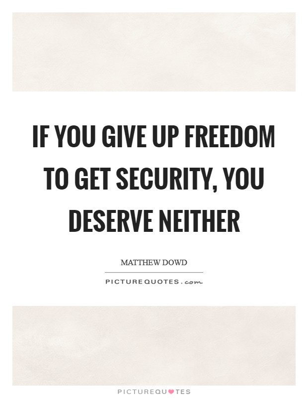 If you give up freedom to get security, you deserve neither Picture Quote #1