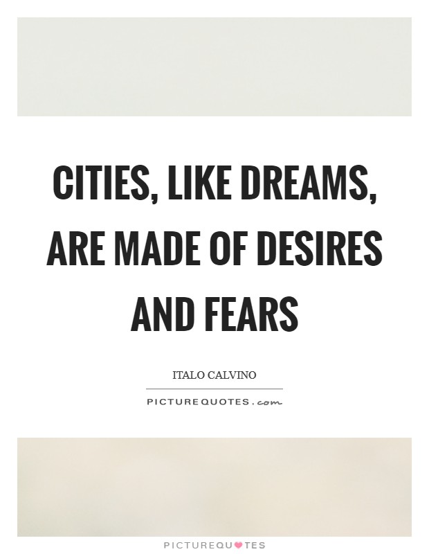 Cities, like dreams, are made of desires and fears Picture Quote #1