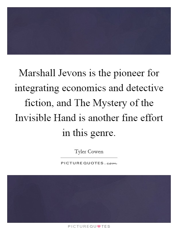 Marshall Jevons is the pioneer for integrating economics and detective fiction, and The Mystery of the Invisible Hand is another fine effort in this genre. Picture Quote #1