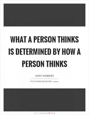 WHAT a person thinks is determined by HOW a person thinks Picture Quote #1