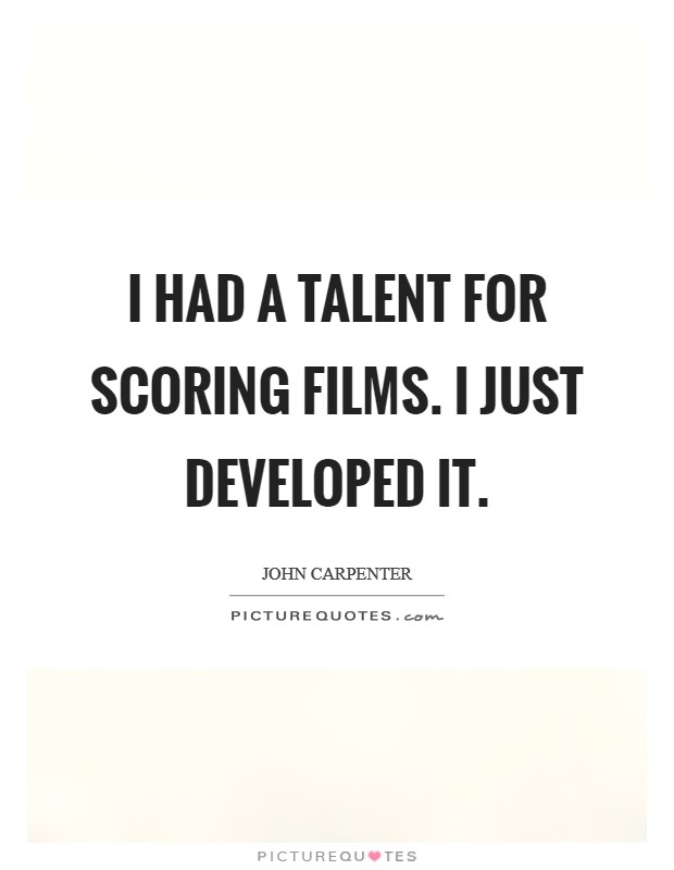 I had a talent for scoring films. I just developed it. Picture Quote #1