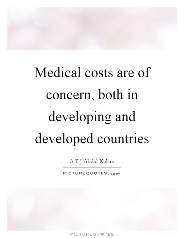 Medical costs are of concern, both in developing and developed countries Picture Quote #1