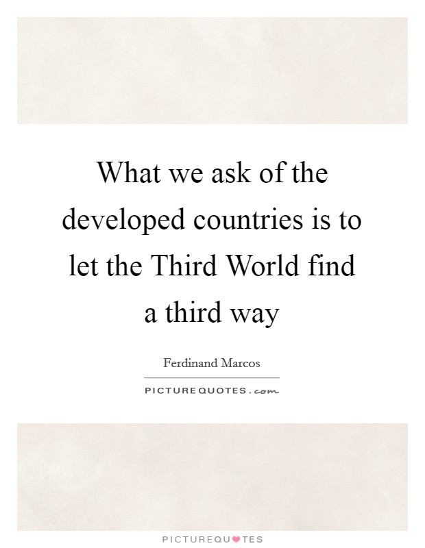 What we ask of the developed countries is to let the Third World find a third way Picture Quote #1