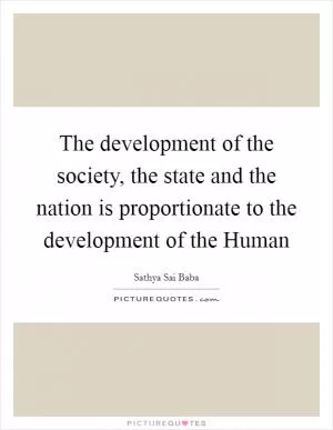 The development of the society, the state and the nation is proportionate to the development of the Human Picture Quote #1