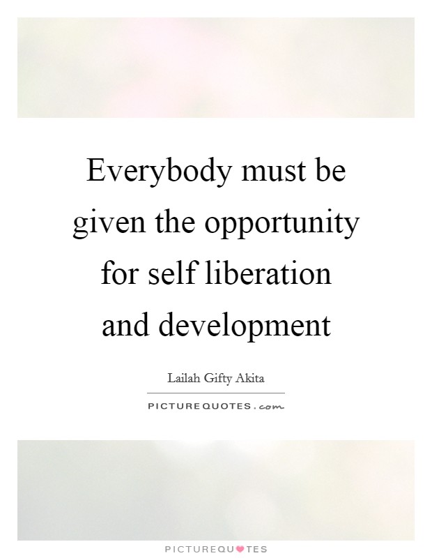 Everybody must be given the opportunity for self liberation and development Picture Quote #1