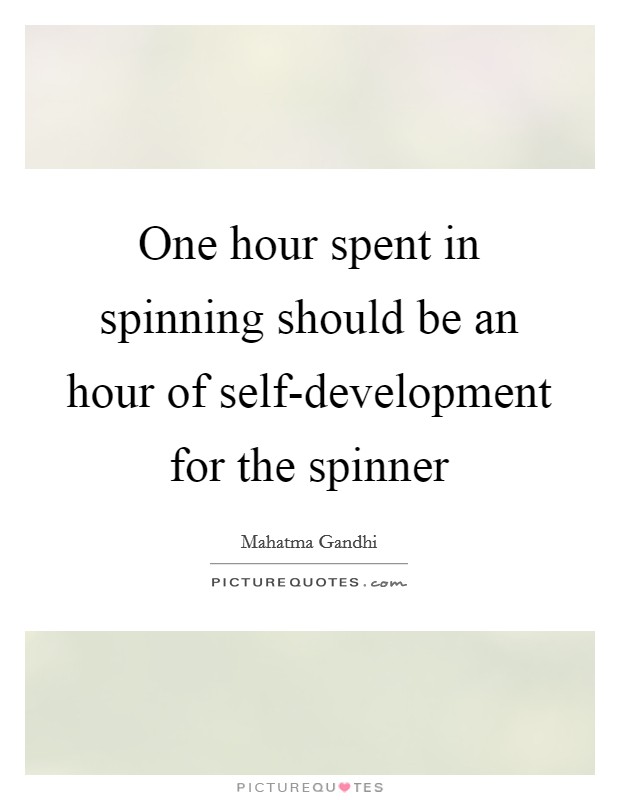 One hour spent in spinning should be an hour of self-development for the spinner Picture Quote #1
