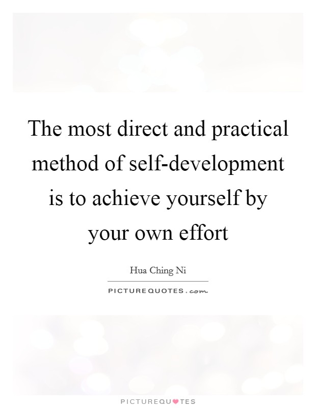 The most direct and practical method of self-development is to achieve yourself by your own effort Picture Quote #1