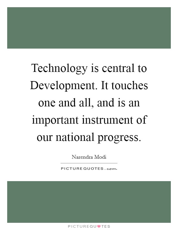 Technology is central to Development. It touches one and all, and is an important instrument of our national progress. Picture Quote #1