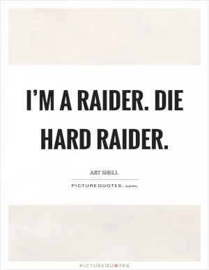 I’m a Raider. Die hard Raider Picture Quote #1