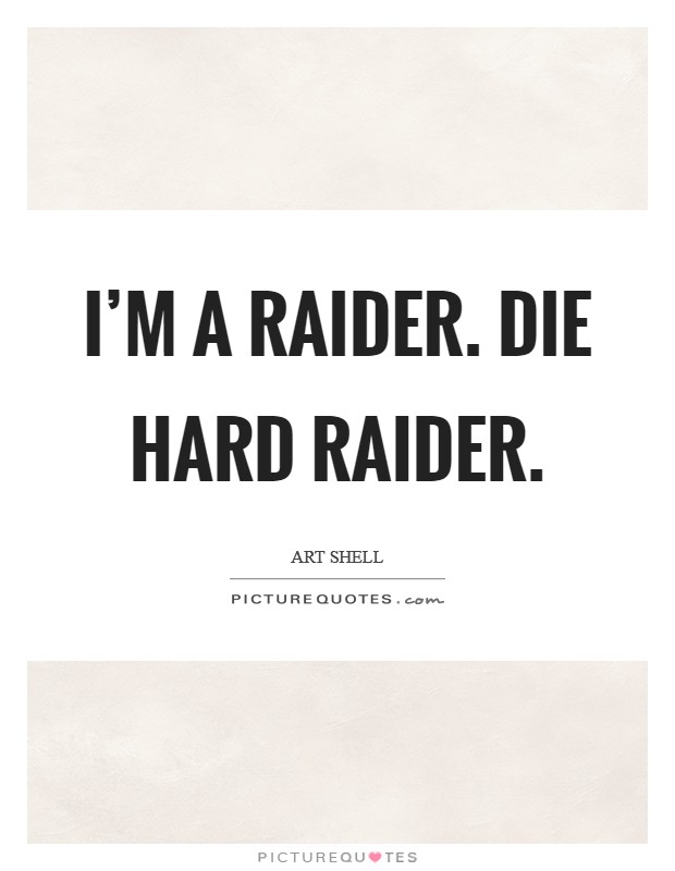 I'm a Raider. Die hard Raider. Picture Quote #1