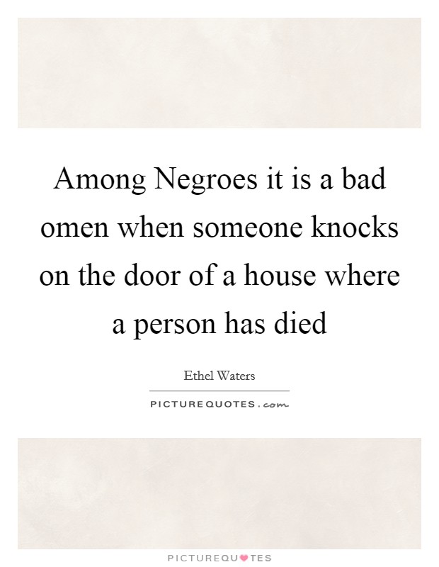 Among Negroes it is a bad omen when someone knocks on the door of a house where a person has died Picture Quote #1