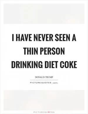 I have never seen a thin person drinking Diet Coke Picture Quote #1