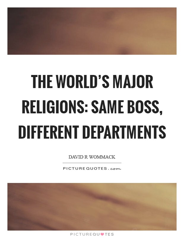 The world's major religions: Same boss, different departments Picture Quote #1