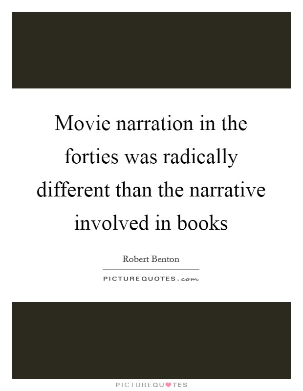 Movie narration in the forties was radically different than the narrative involved in books Picture Quote #1
