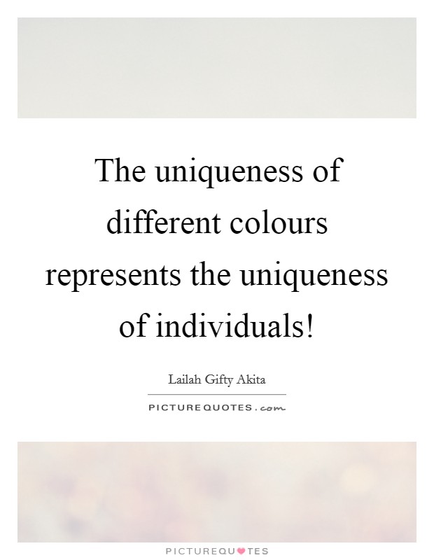 The uniqueness of different colours represents the uniqueness of individuals! Picture Quote #1