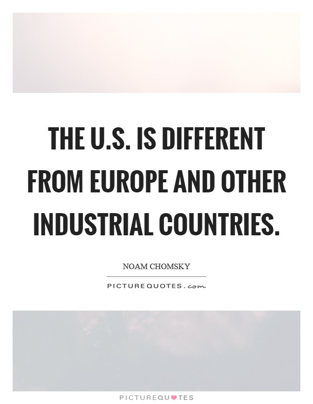 The U.S. is different from Europe and other industrial countries. Picture Quote #1