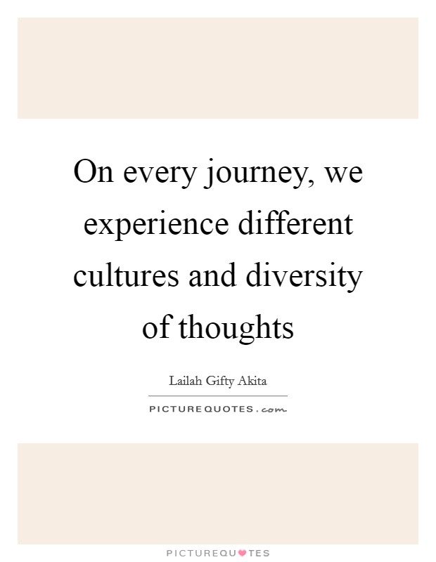 On every journey, we experience different cultures and diversity of thoughts Picture Quote #1