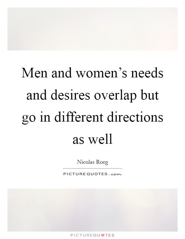 Men and women's needs and desires overlap but go in different directions as well Picture Quote #1