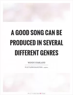 A good song can be produced in several different genres Picture Quote #1