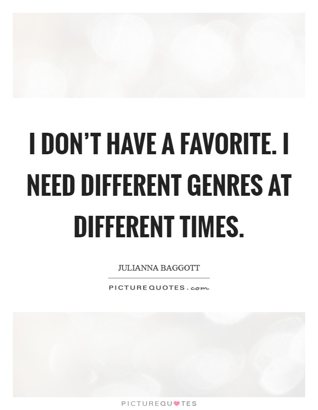 I don't have a favorite. I need different genres at different times. Picture Quote #1