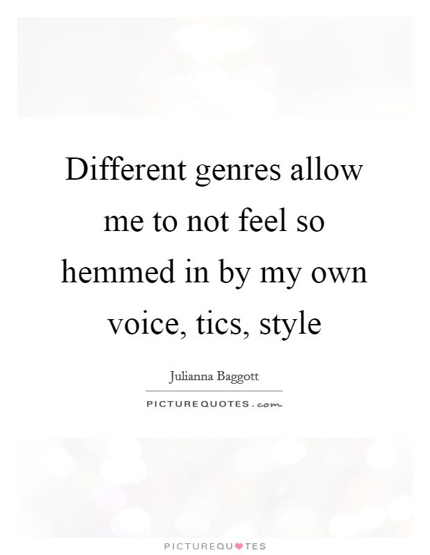 Different genres allow me to not feel so hemmed in by my own voice, tics, style Picture Quote #1