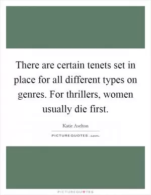There are certain tenets set in place for all different types on genres. For thrillers, women usually die first Picture Quote #1