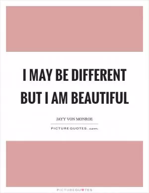 I may be different but I am beautiful Picture Quote #1