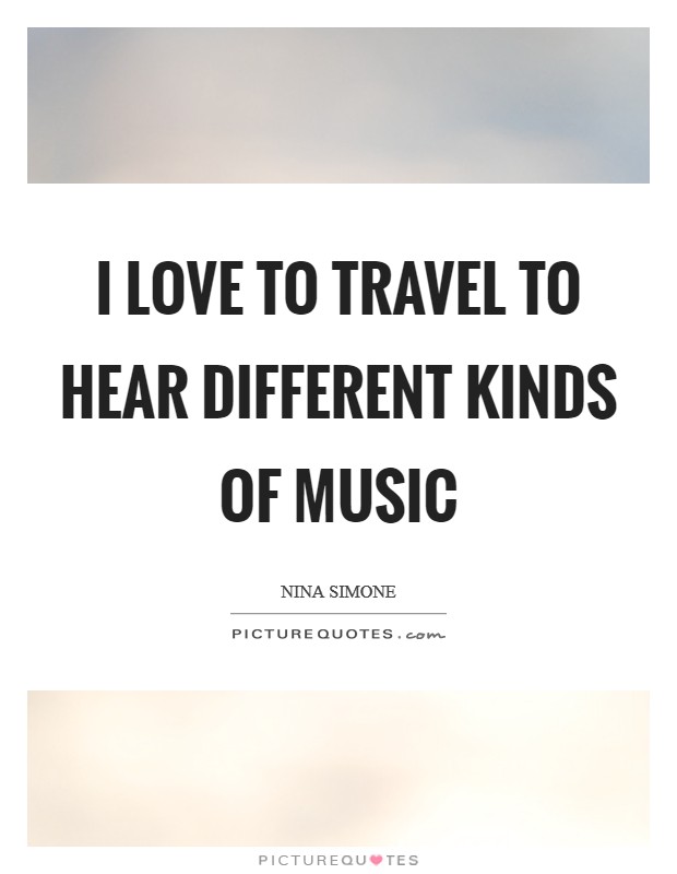 I love to travel to hear different kinds of music Picture Quote #1