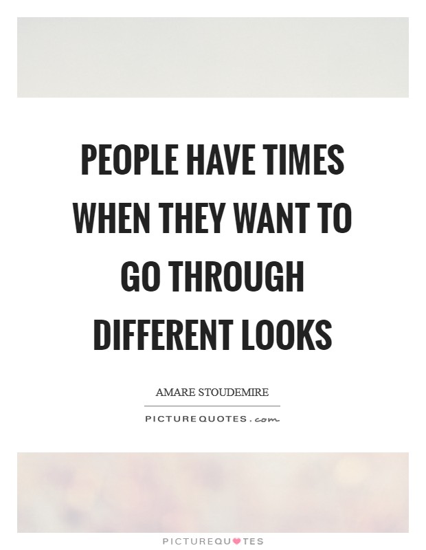People have times when they want to go through different looks Picture Quote #1