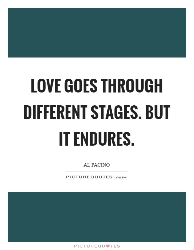Love goes through different stages. But it endures. Picture Quote #1