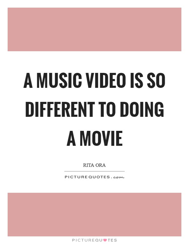 A music video is so different to doing a movie Picture Quote #1