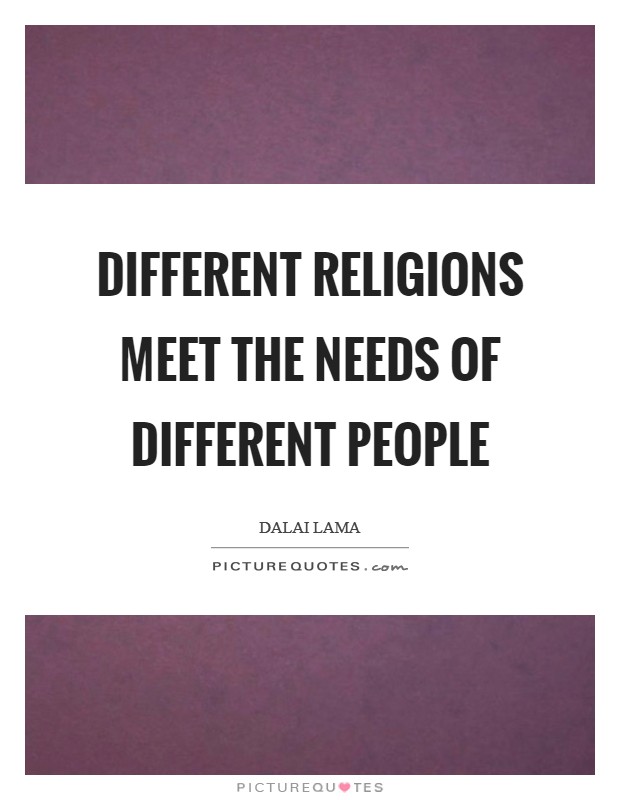 Different religions meet the needs of different people Picture Quote #1