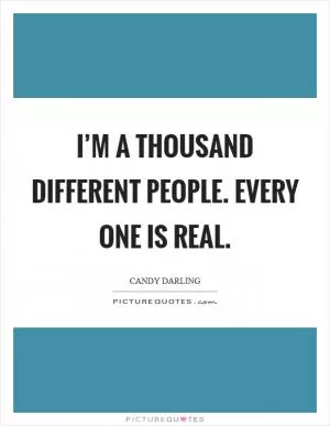 I’m a thousand different people. Every one is real Picture Quote #1