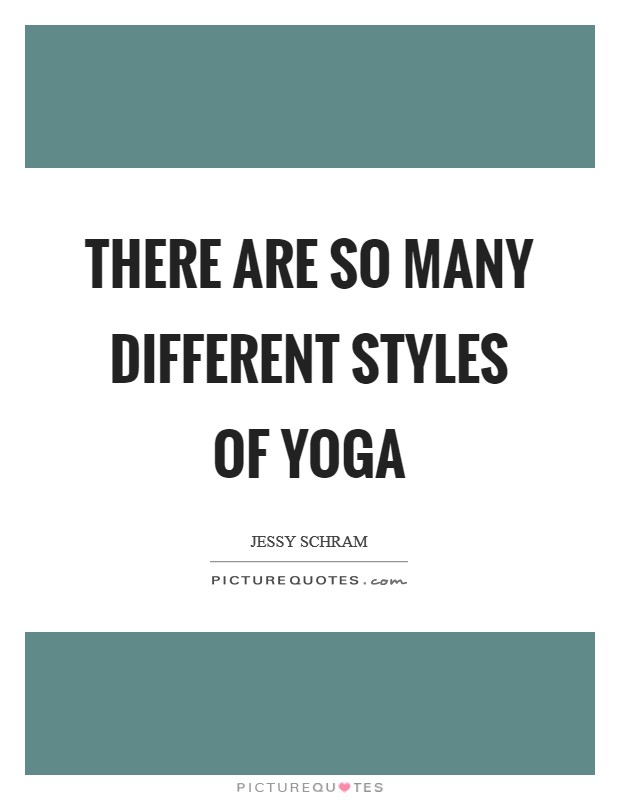 There are so many different styles of yoga Picture Quote #1