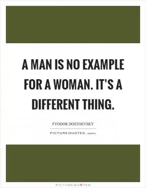A man is no example for a woman. It’s a different thing Picture Quote #1