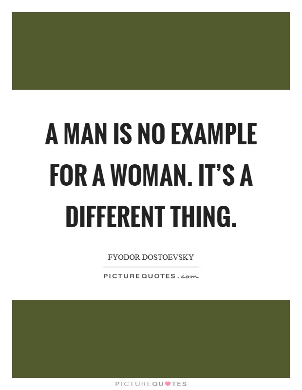 A man is no example for a woman. It's a different thing. Picture Quote #1