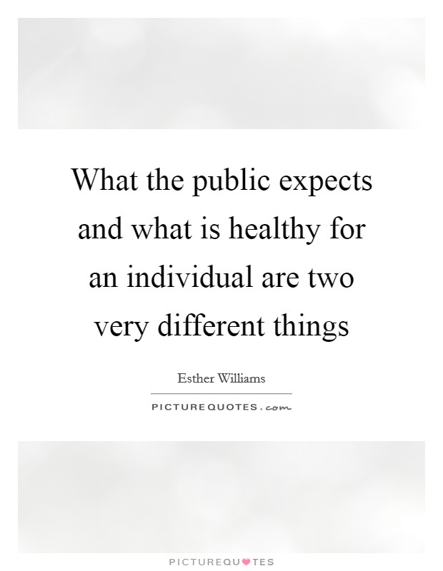 What the public expects and what is healthy for an individual are two very different things Picture Quote #1