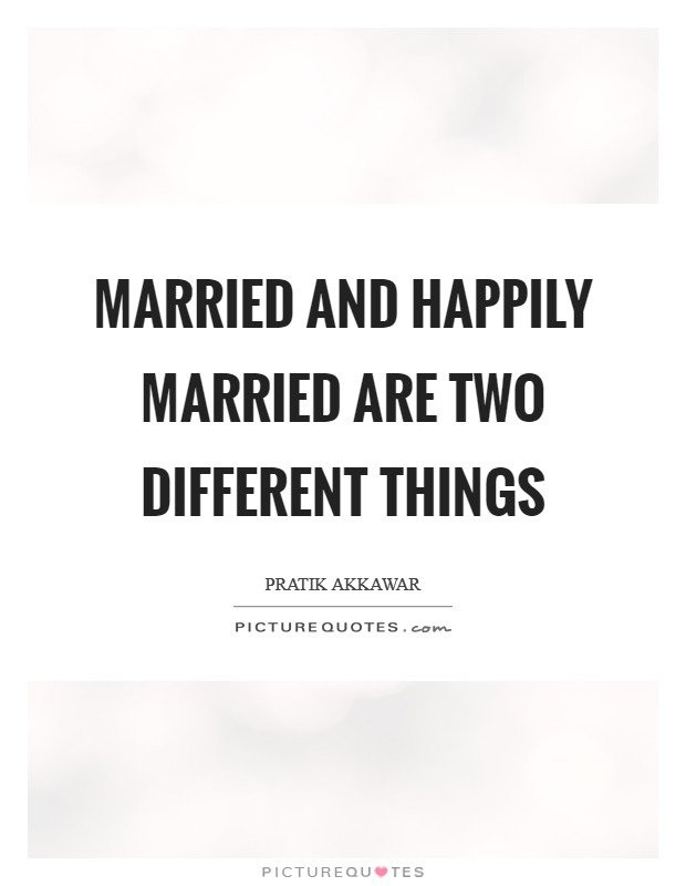 Married and Happily Married are two different things Picture Quote #1