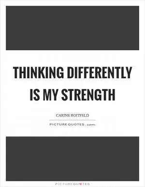 Thinking differently is my strength Picture Quote #1