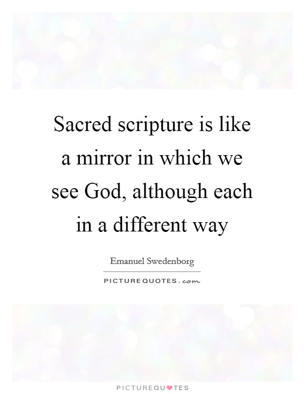 Sacred scripture is like a mirror in which we see God, although each in a different way Picture Quote #1