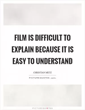Film is difficult to explain because it is easy to understand Picture Quote #1