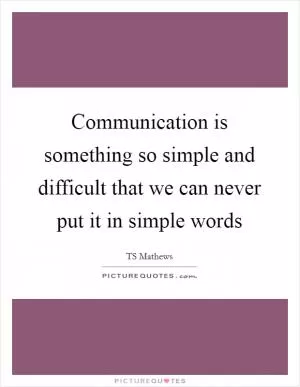 Communication is something so simple and difficult that we can never put it in simple words Picture Quote #1