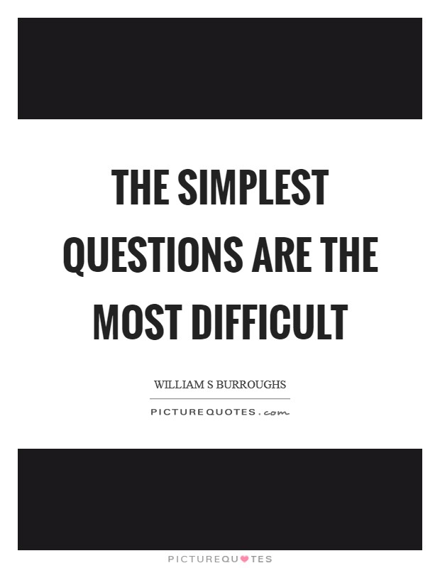 The simplest questions are the most difficult Picture Quote #1