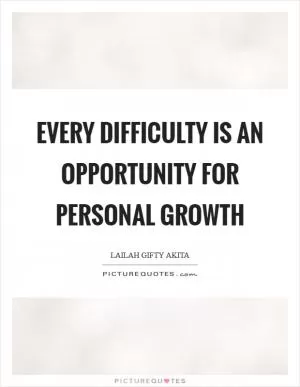 Every difficulty is an opportunity for personal growth Picture Quote #1