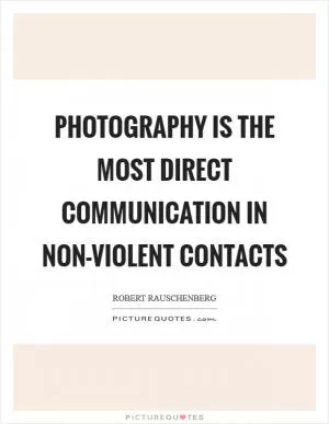 Photography is the most direct communication in non-violent contacts Picture Quote #1